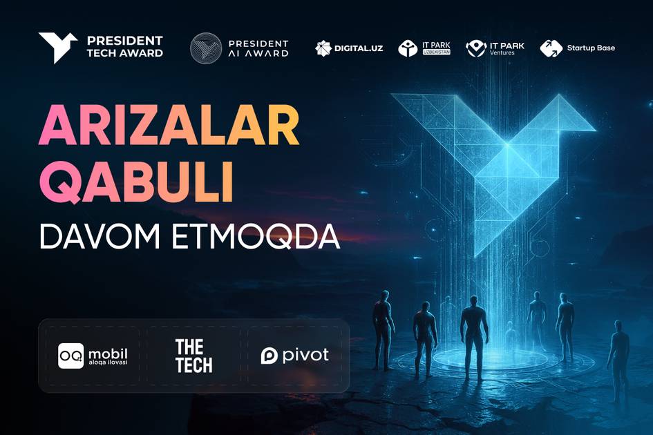 Стартаплар учун 125 минг долларгача инвестиция: President Tech Award’га аризалар давом этмоқда